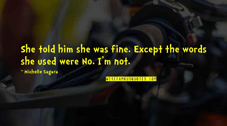Takinom Quotes By Michelle Sagara: She told him she was fine. Except the Takinom Quotes By Michelle Sagara: She told him she was fine. Except the