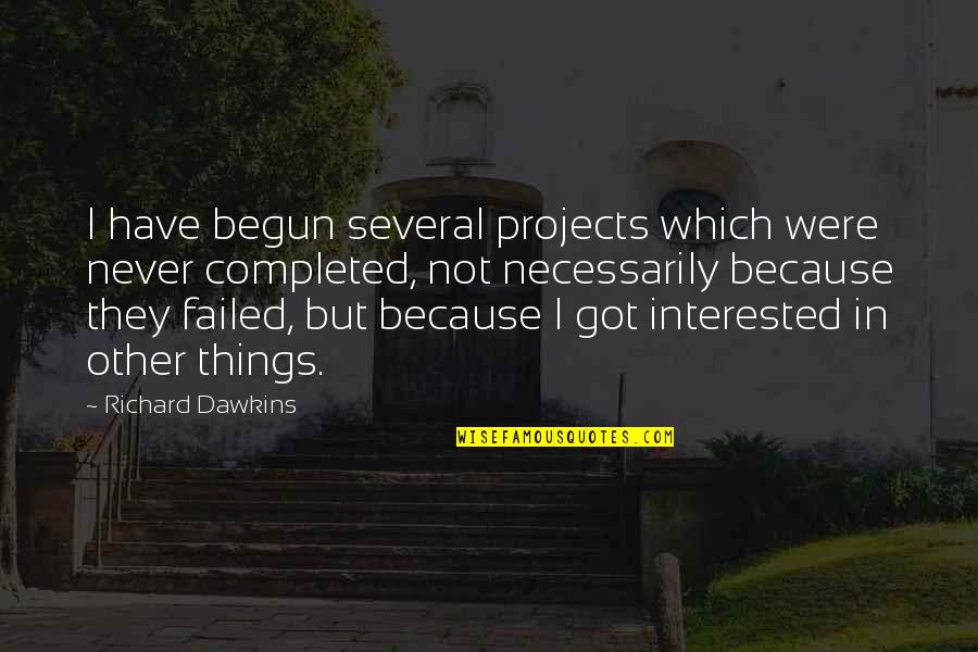 Takip Kazan Quotes By Richard Dawkins: I have begun several projects which were never