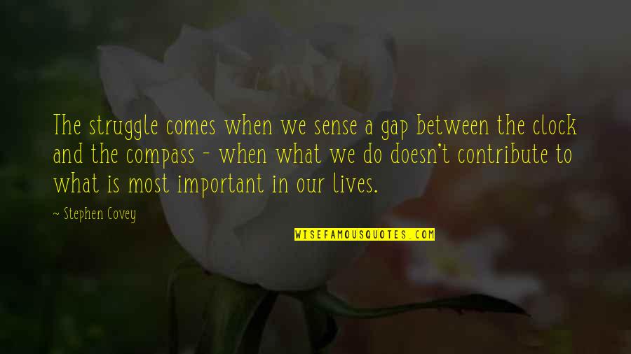 Takip Kazan Quotes By Stephen Covey: The struggle comes when we sense a gap
