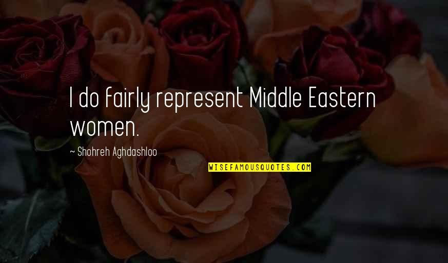 Takitaki Quotes By Shohreh Aghdashloo: I do fairly represent Middle Eastern women.