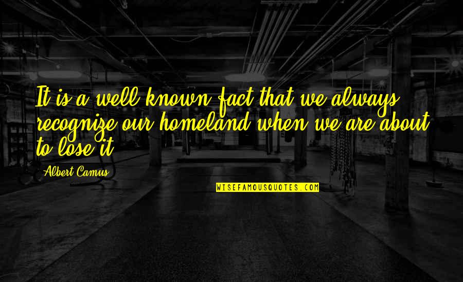 Takiyah Broadnax Quotes By Albert Camus: It is a well-known fact that we always