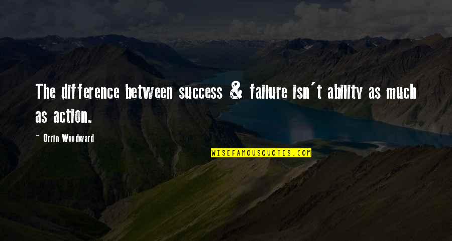 Takiyah Smith Quotes By Orrin Woodward: The difference between success & failure isn't ability