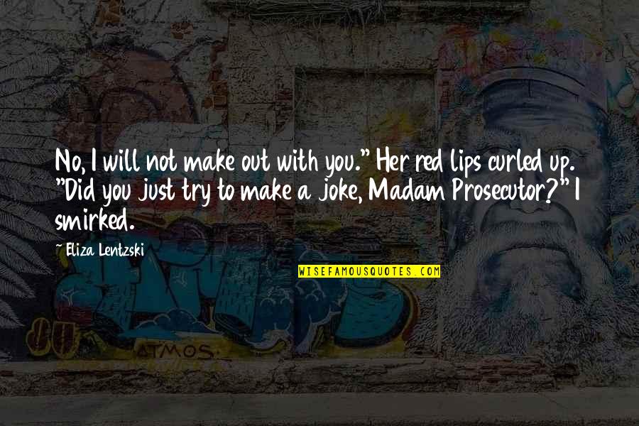 Takkan Pernah Quotes By Eliza Lentzski: No, I will not make out with you."