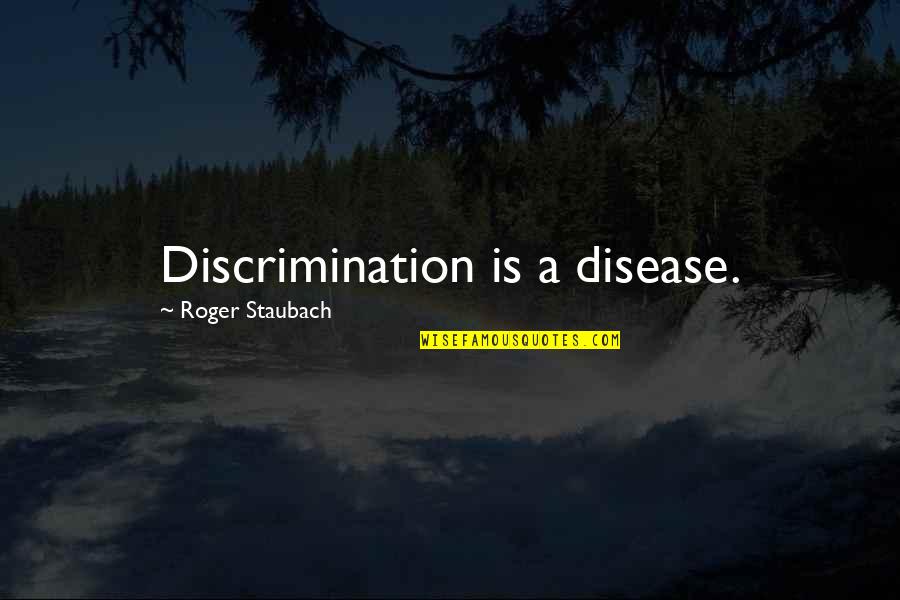 Takkan Pernah Quotes By Roger Staubach: Discrimination is a disease.