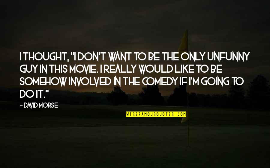 Takleef Poetry Quotes By David Morse: I thought, "I don't want to be the