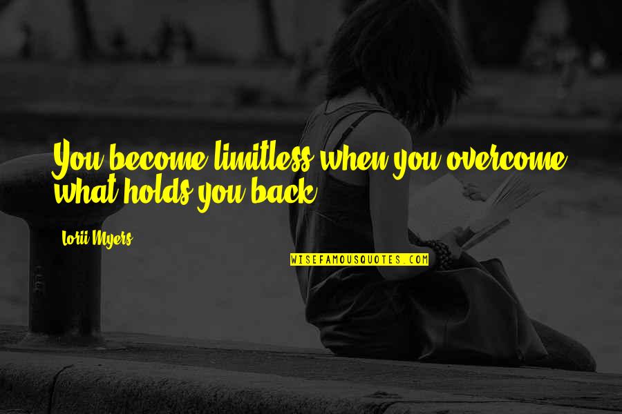 Takleef Quotes By Lorii Myers: You become limitless when you overcome what holds