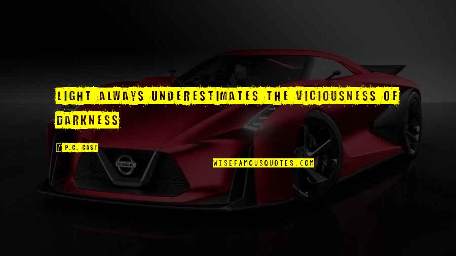 Takluke Quotes By P.C. Cast: Light always underestimates the viciousness of Darkness