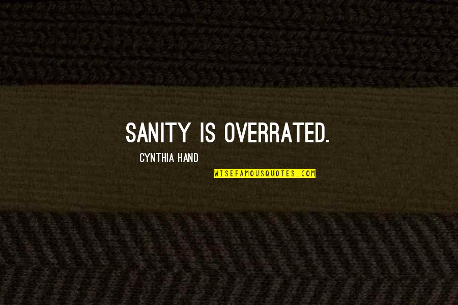 Taklukkanlah Quotes By Cynthia Hand: Sanity is overrated.