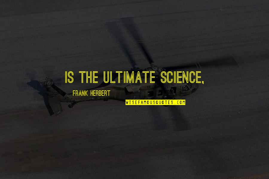 Taklukkanlah Quotes By Frank Herbert: is the ultimate science,