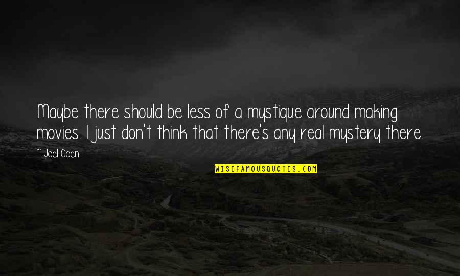 Takosha Parks Quotes By Joel Coen: Maybe there should be less of a mystique Takosha Parks Quotes By Joel Coen: Maybe there should be less of a mystique