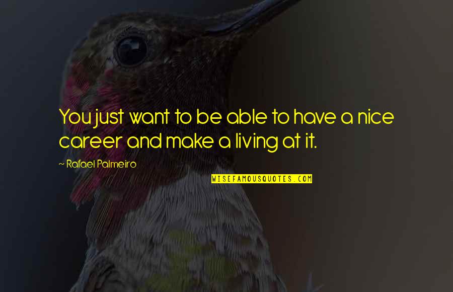 Takot Magmahal Ulit Quotes By Rafael Palmeiro: You just want to be able to have Takot Magmahal Ulit Quotes By Rafael Palmeiro: You just want to be able to have