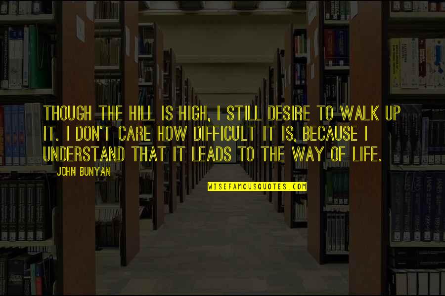 Takot Masaktan Quotes By John Bunyan: Though the hill is high, I still desire