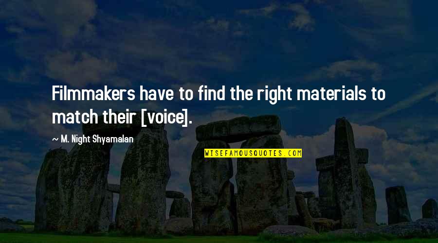 Takot Na Akong Masaktan Quotes By M. Night Shyamalan: Filmmakers have to find the right materials to Takot Na Akong Masaktan Quotes By M. Night Shyamalan: Filmmakers have to find the right materials to