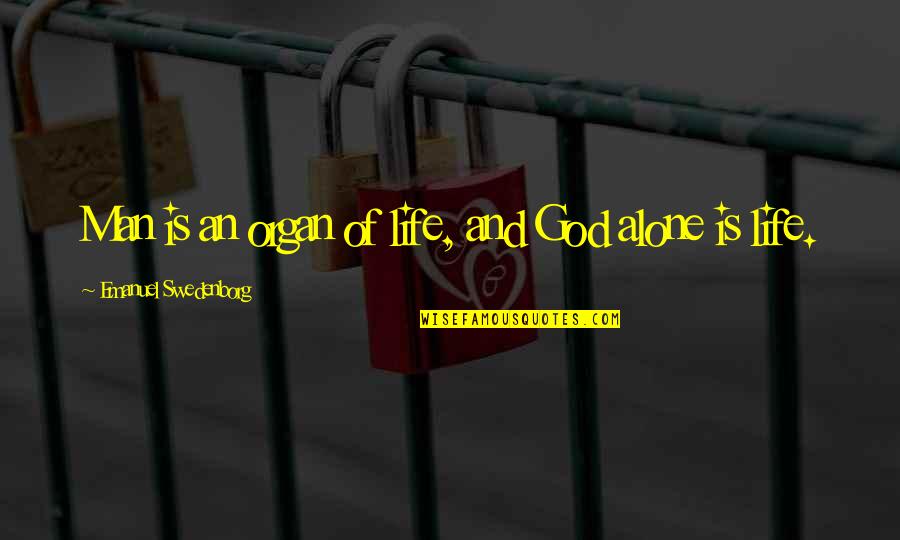 Takriti Quotes By Emanuel Swedenborg: Man is an organ of life, and God