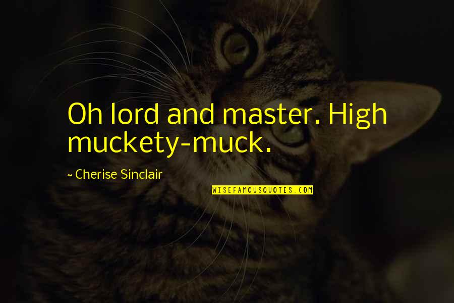 Taksonyi Sitt Quotes By Cherise Sinclair: Oh lord and master. High muckety-muck.