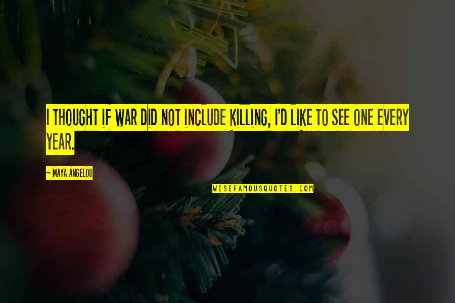 Taktik Airsoft Quotes By Maya Angelou: I thought if war did not include killing,