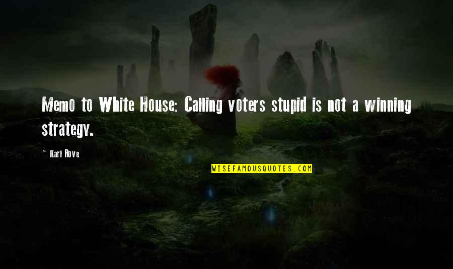 Taktika Nogometa Quotes By Karl Rove: Memo to White House: Calling voters stupid is