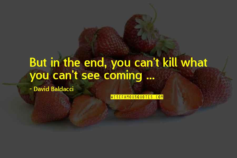 Taktiklerle Quotes By David Baldacci: But in the end, you can't kill what Taktiklerle Quotes By David Baldacci: But in the end, you can't kill what