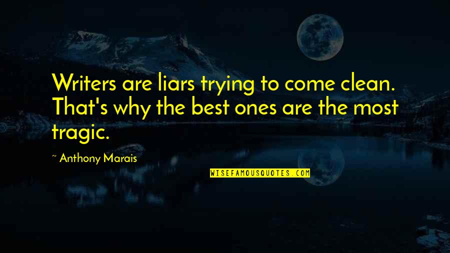 Taktiln Hry Quotes By Anthony Marais: Writers are liars trying to come clean. That's Taktiln Hry Quotes By Anthony Marais: Writers are liars trying to come clean. That's