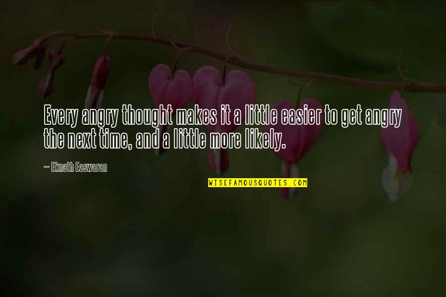 Taktiln Hry Quotes By Eknath Easwaran: Every angry thought makes it a little easier Taktiln Hry Quotes By Eknath Easwaran: Every angry thought makes it a little easier