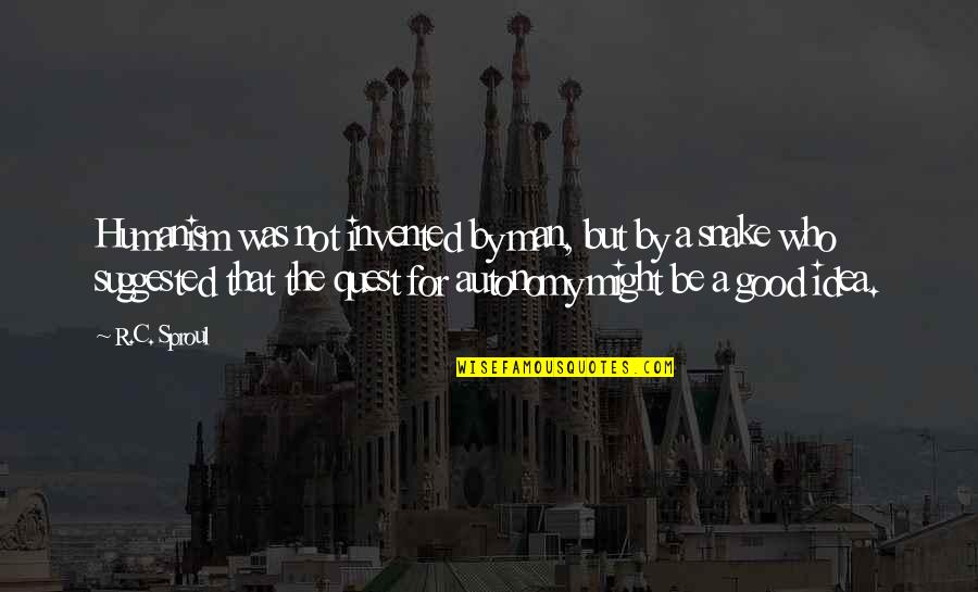 Taktiln Hry Quotes By R.C. Sproul: Humanism was not invented by man, but by Taktiln Hry Quotes By R.C. Sproul: Humanism was not invented by man, but by