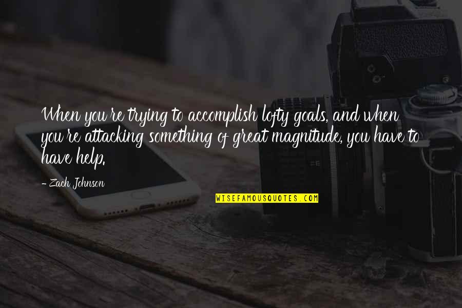 Taktiln Hry Quotes By Zach Johnson: When you're trying to accomplish lofty goals, and Taktiln Hry Quotes By Zach Johnson: When you're trying to accomplish lofty goals, and