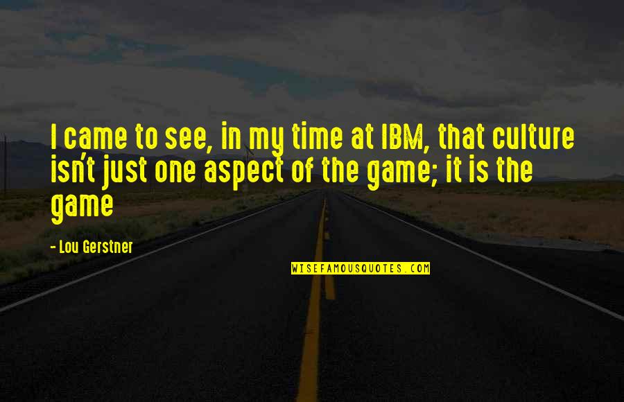 Taktilni Vyznam Quotes By Lou Gerstner: I came to see, in my time at Taktilni Vyznam Quotes By Lou Gerstner: I came to see, in my time at