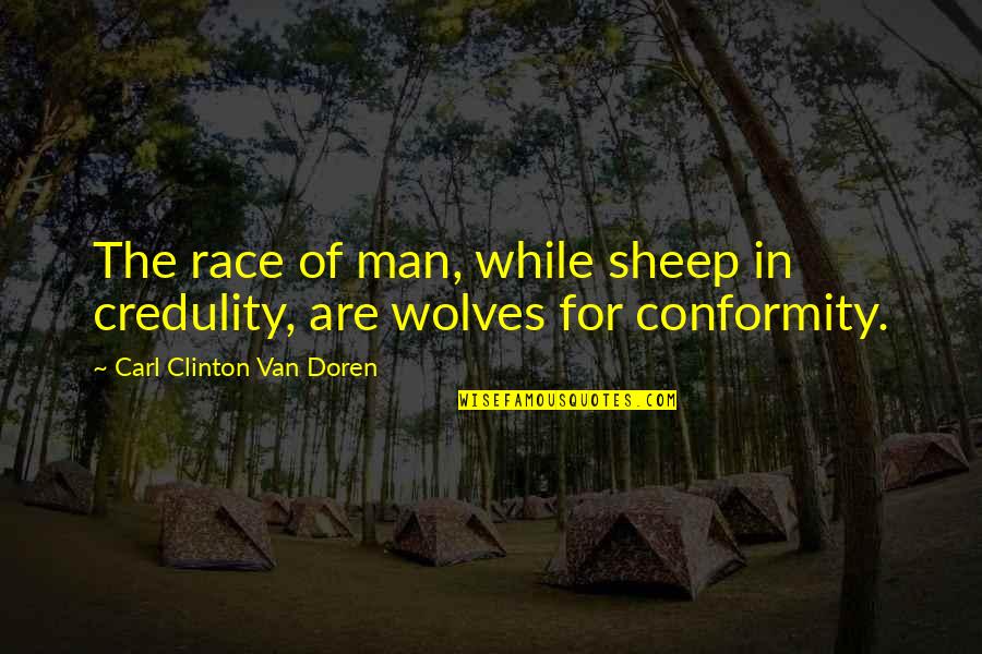 Taktyki Szachowe Quotes By Carl Clinton Van Doren: The race of man, while sheep in credulity, Taktyki Szachowe Quotes By Carl Clinton Van Doren: The race of man, while sheep in credulity,