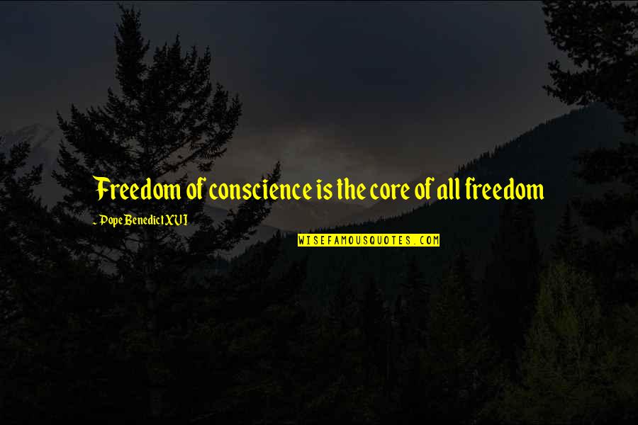 Takuma Onizaki Quotes By Pope Benedict XVI: Freedom of conscience is the core of all Takuma Onizaki Quotes By Pope Benedict XVI: Freedom of conscience is the core of all
