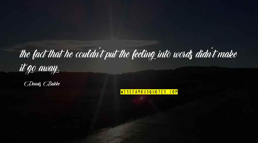 Takumi Usui Quotes By Dennis Bakke: the fact that he couldn't put the feeling
