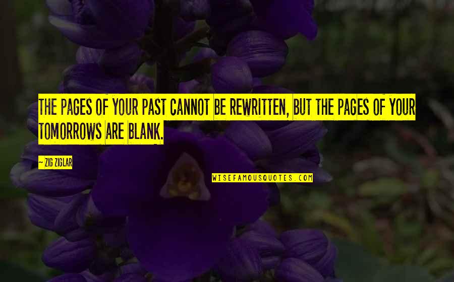 Takuri Cafe Quotes By Zig Ziglar: The pages of your past cannot be rewritten,