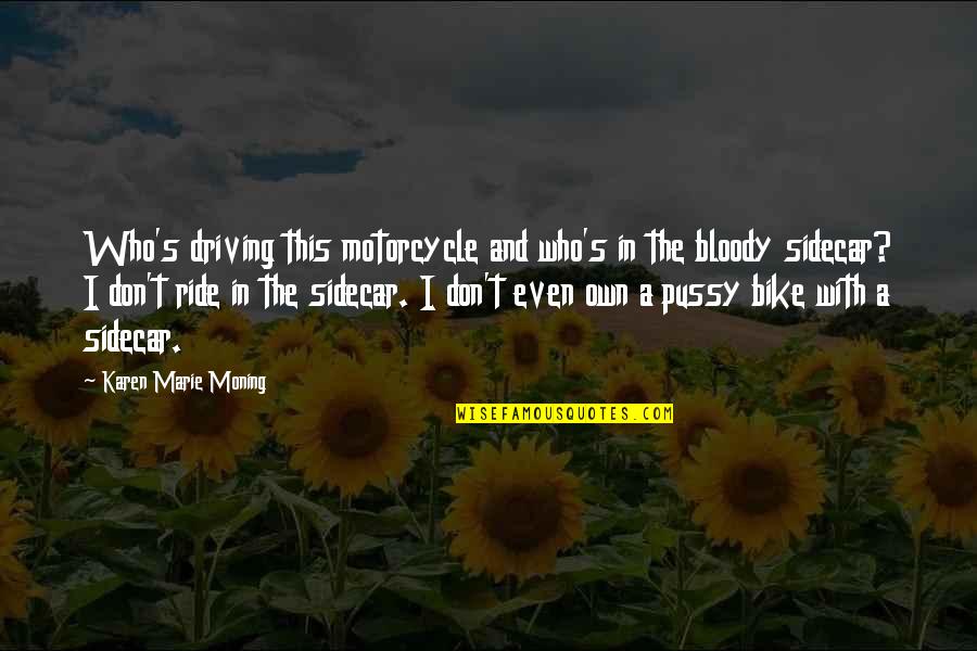 Takuri Quotes By Karen Marie Moning: Who's driving this motorcycle and who's in the