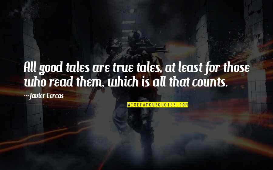 Takurika Quotes By Javier Cercas: All good tales are true tales, at least Takurika Quotes By Javier Cercas: All good tales are true tales, at least
