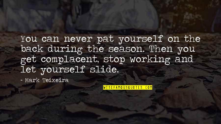 Takut Kehilangan Quotes By Mark Teixeira: You can never pat yourself on the back Takut Kehilangan Quotes By Mark Teixeira: You can never pat yourself on the back