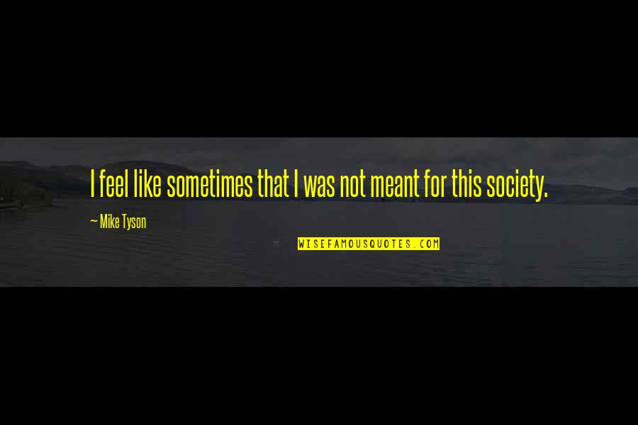 Takut Quotes By Mike Tyson: I feel like sometimes that I was not