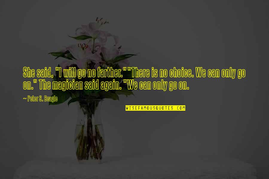 Takutaki Quotes By Peter S. Beagle: She said, "I will go no farther.""There is