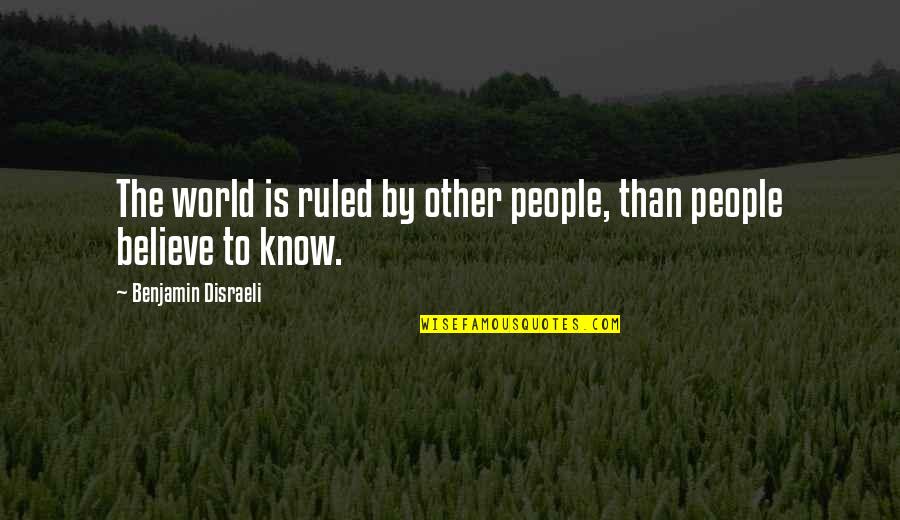 Takuto Tatsunagi Quotes By Benjamin Disraeli: The world is ruled by other people, than
