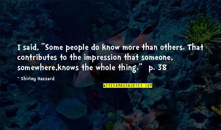 Takuya Kimura Quotes By Shirley Hazzard: I said, "Some people do know more than