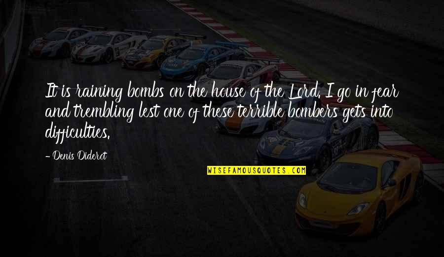 Takuya Satou Quotes By Denis Diderot: It is raining bombs on the house of Takuya Satou Quotes By Denis Diderot: It is raining bombs on the house of