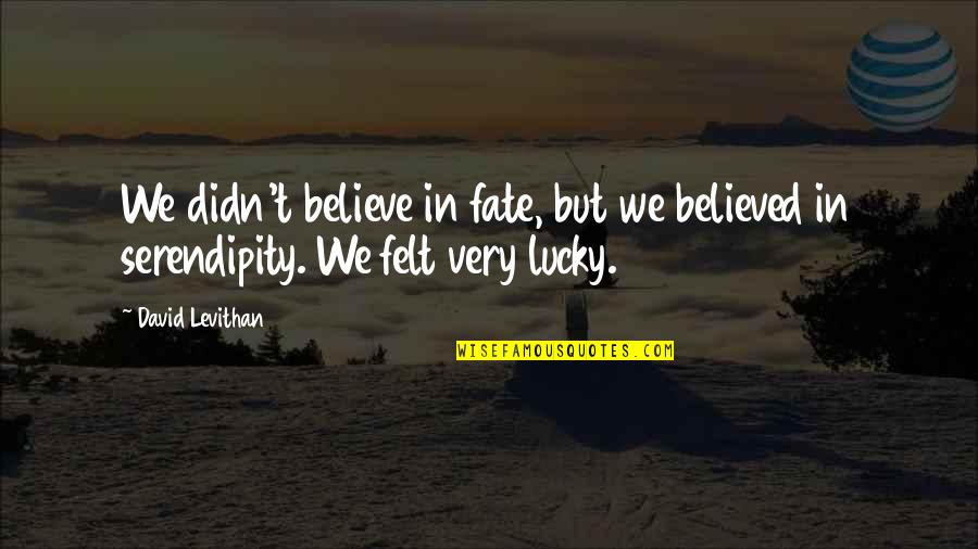 Takviye Gidalar Quotes By David Levithan: We didn't believe in fate, but we believed
