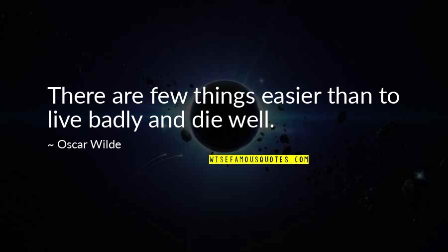 Takviye Gidalar Quotes By Oscar Wilde: There are few things easier than to live