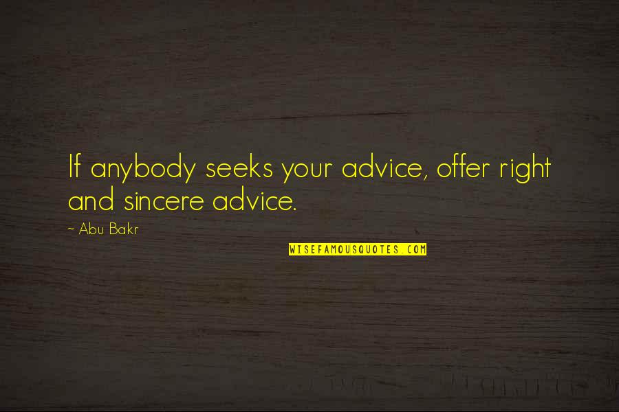 Takwa Quotes By Abu Bakr: If anybody seeks your advice, offer right and