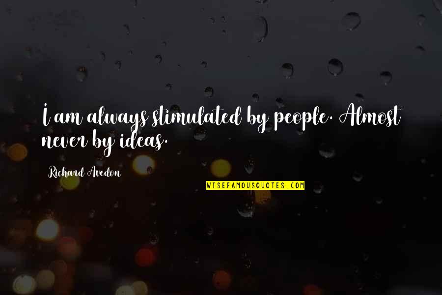 Takwin Mihani Quotes By Richard Avedon: I am always stimulated by people. Almost never