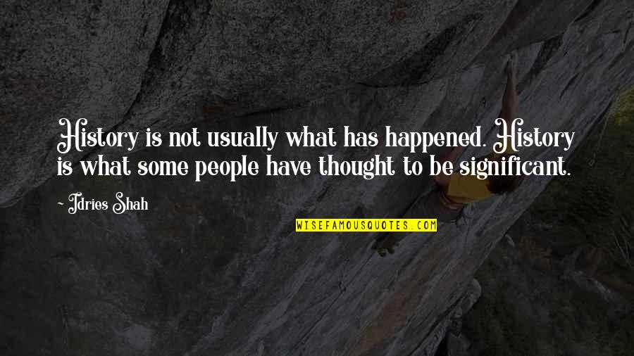 Takyeef Career Quotes By Idries Shah: History is not usually what has happened. History