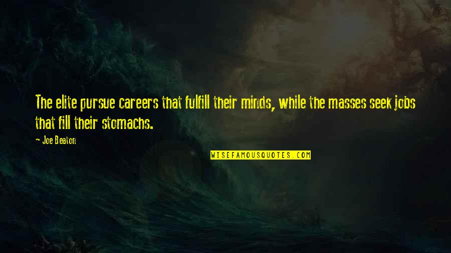 Takziah Quote Quotes By Joe Beaton: The elite pursue careers that fulfill their minds,