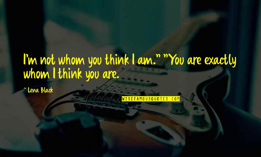 Takzim Elektrik Quotes By Lena Black: I'm not whom you think I am." "You