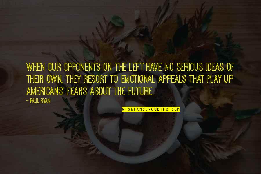 Talaash Quotes By Paul Ryan: When our opponents on the Left have no