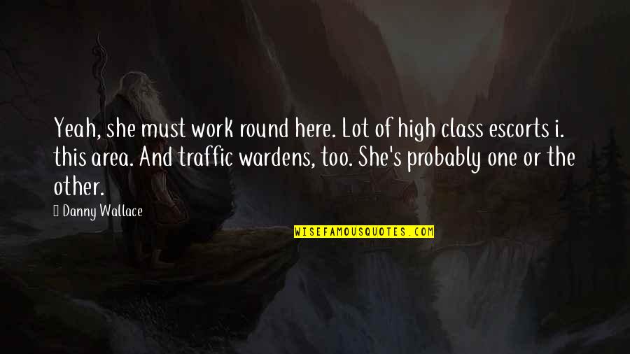 Talaber Nagy Quotes By Danny Wallace: Yeah, she must work round here. Lot of