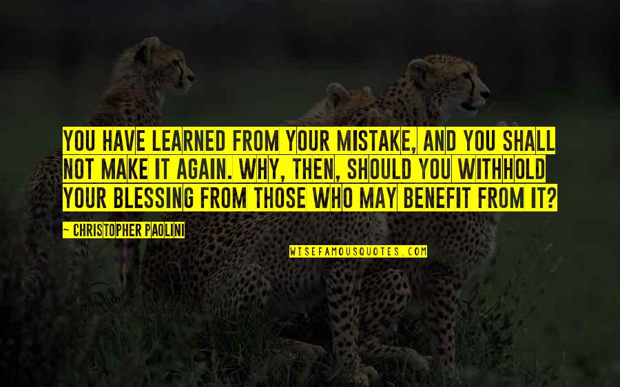 Taladrod Quotes By Christopher Paolini: You have learned from your mistake, and you Taladrod Quotes By Christopher Paolini: You have learned from your mistake, and you