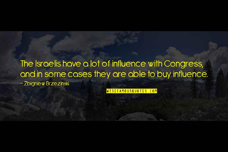 Talafi Quotes By Zbigniew Brzezinski: The Israelis have a lot of influence with Talafi Quotes By Zbigniew Brzezinski: The Israelis have a lot of influence with